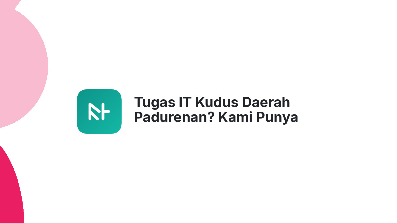 Tugas IT Kudus Daerah Padurenan? Kami Punya Jasa Joki