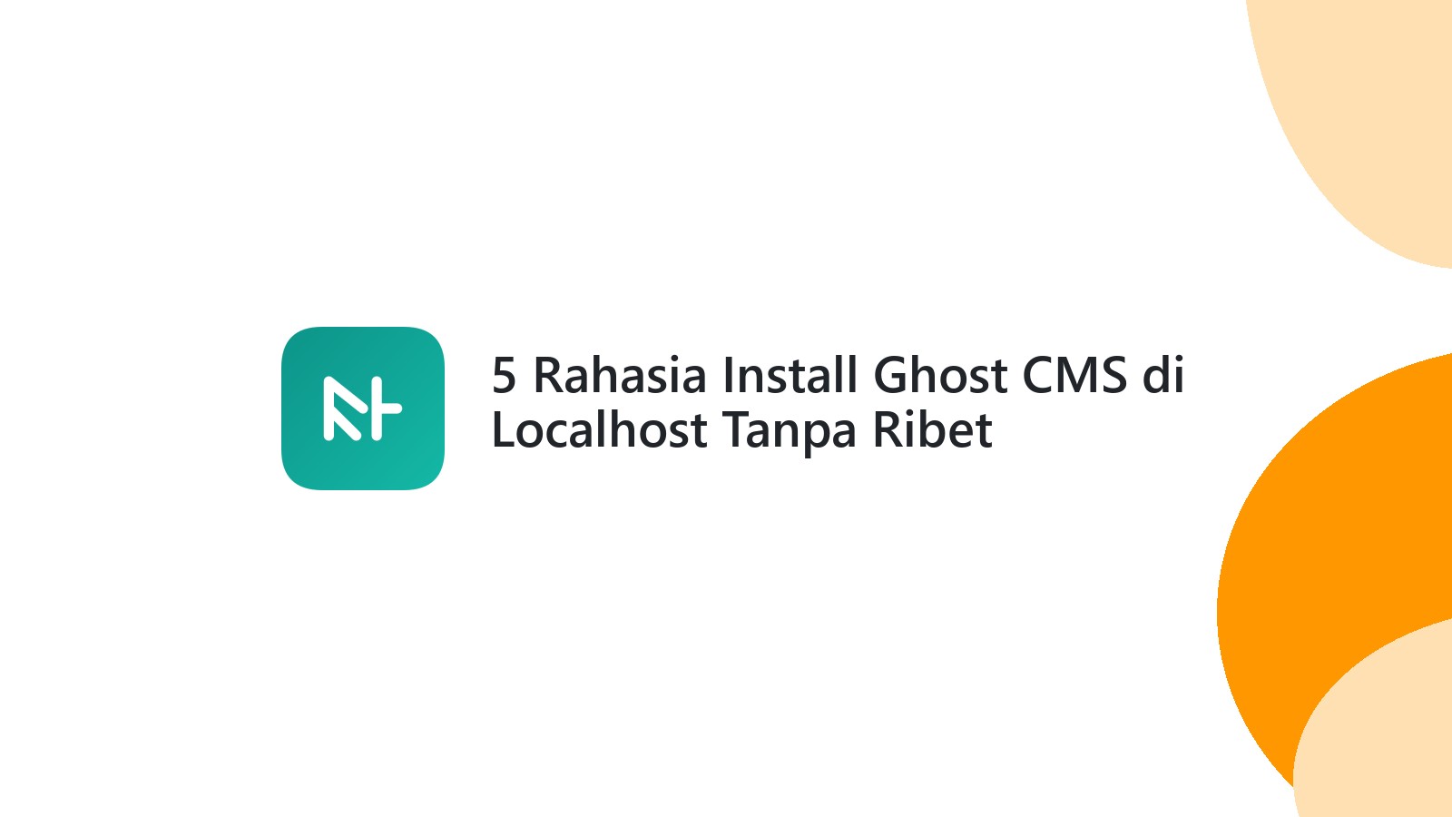 5 Rahasia Install Ghost CMS di Localhost Tanpa Ribet