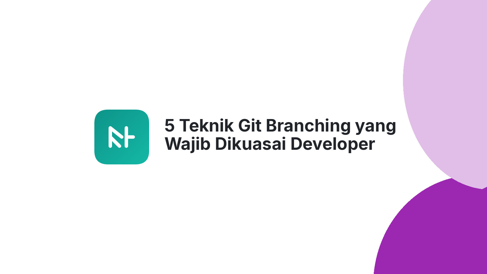 5 Teknik Git Branching yang Wajib Dikuasai Developer Profesional