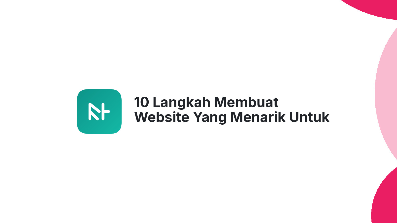 10 Langkah Membuat Website Yang Menarik Untuk Pengunjung Baru