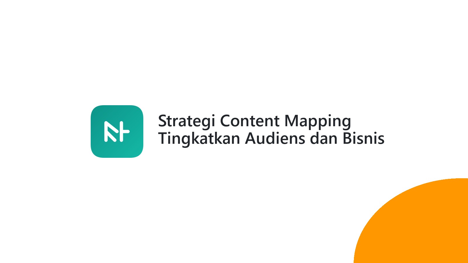 Strategi Content Mapping Tingkatkan Audiens dan Bisnis Anda