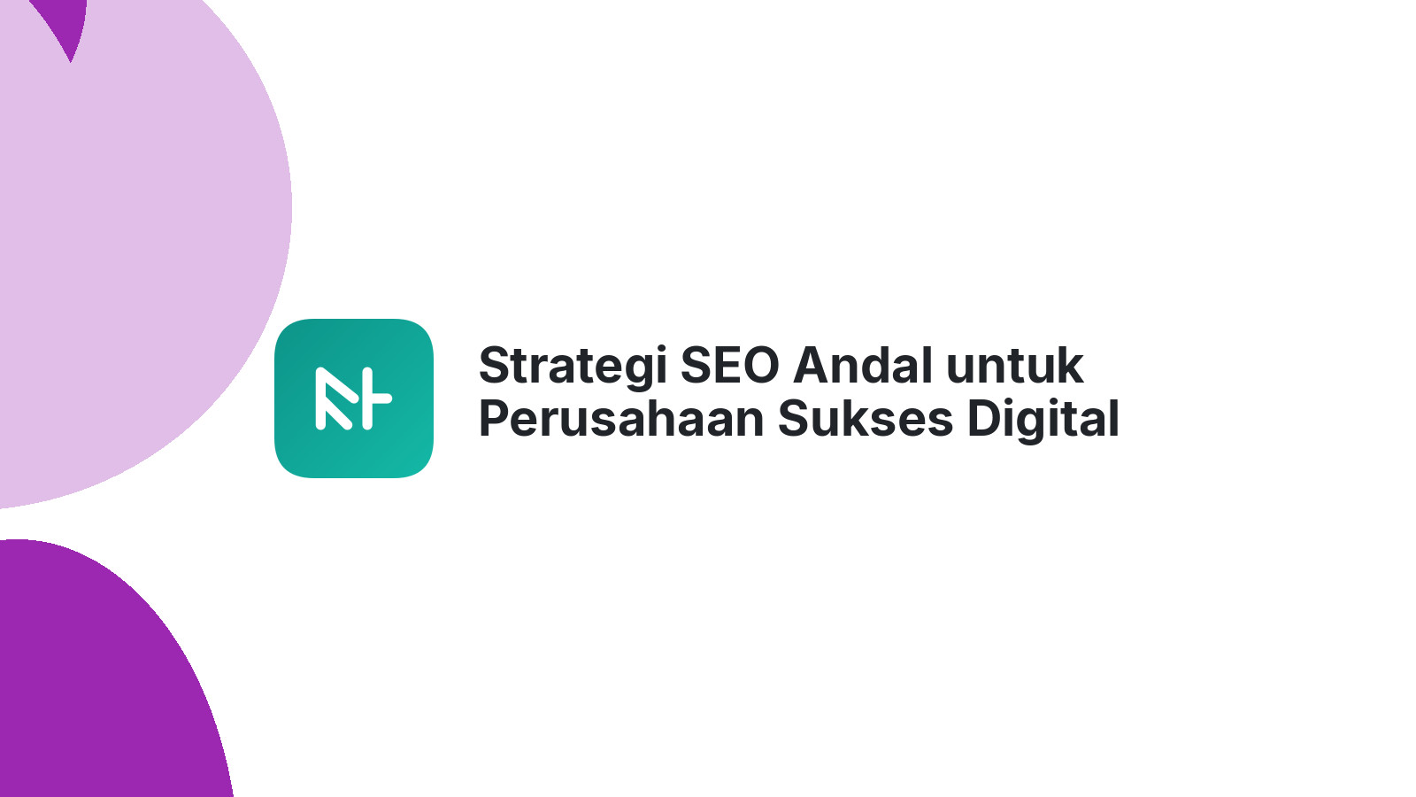 Strategi SEO Andal untuk Perusahaan Sukses Digital