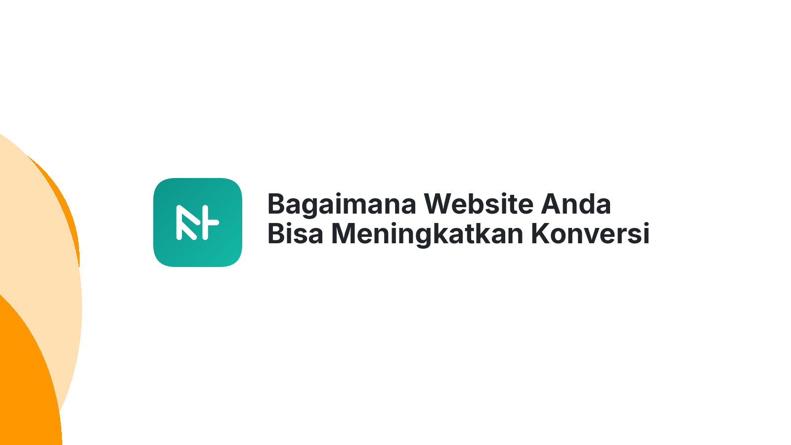 Bagaimana Website Anda Bisa Meningkatkan Konversi Dengan Desain Yang Tepat