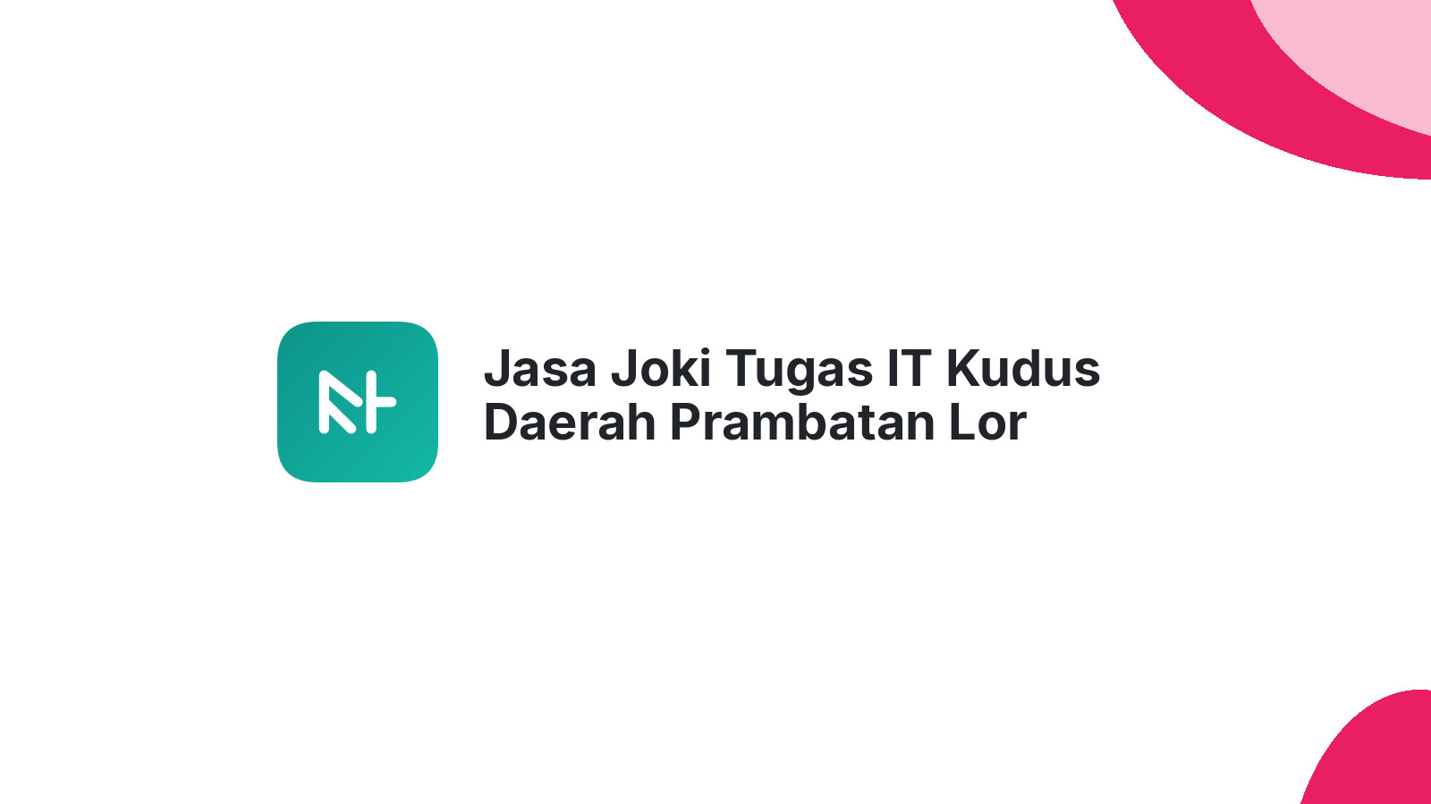 Jasa Joki Tugas IT Kudus Daerah Prambatan Lor
