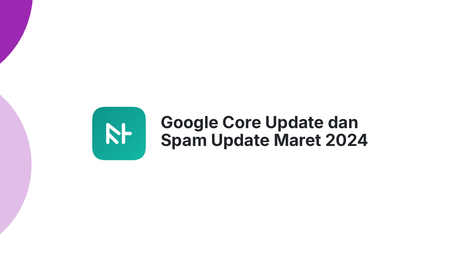 Google Core Update dan Spam Update Maret 2024