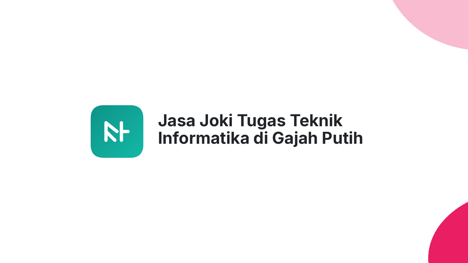 Jasa Joki Tugas Teknik Informatika di Gajah Putih