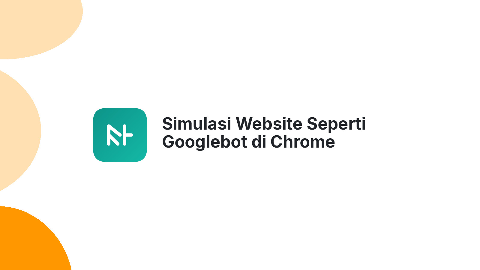 Simulasi Website Seperti Googlebot di Chrome