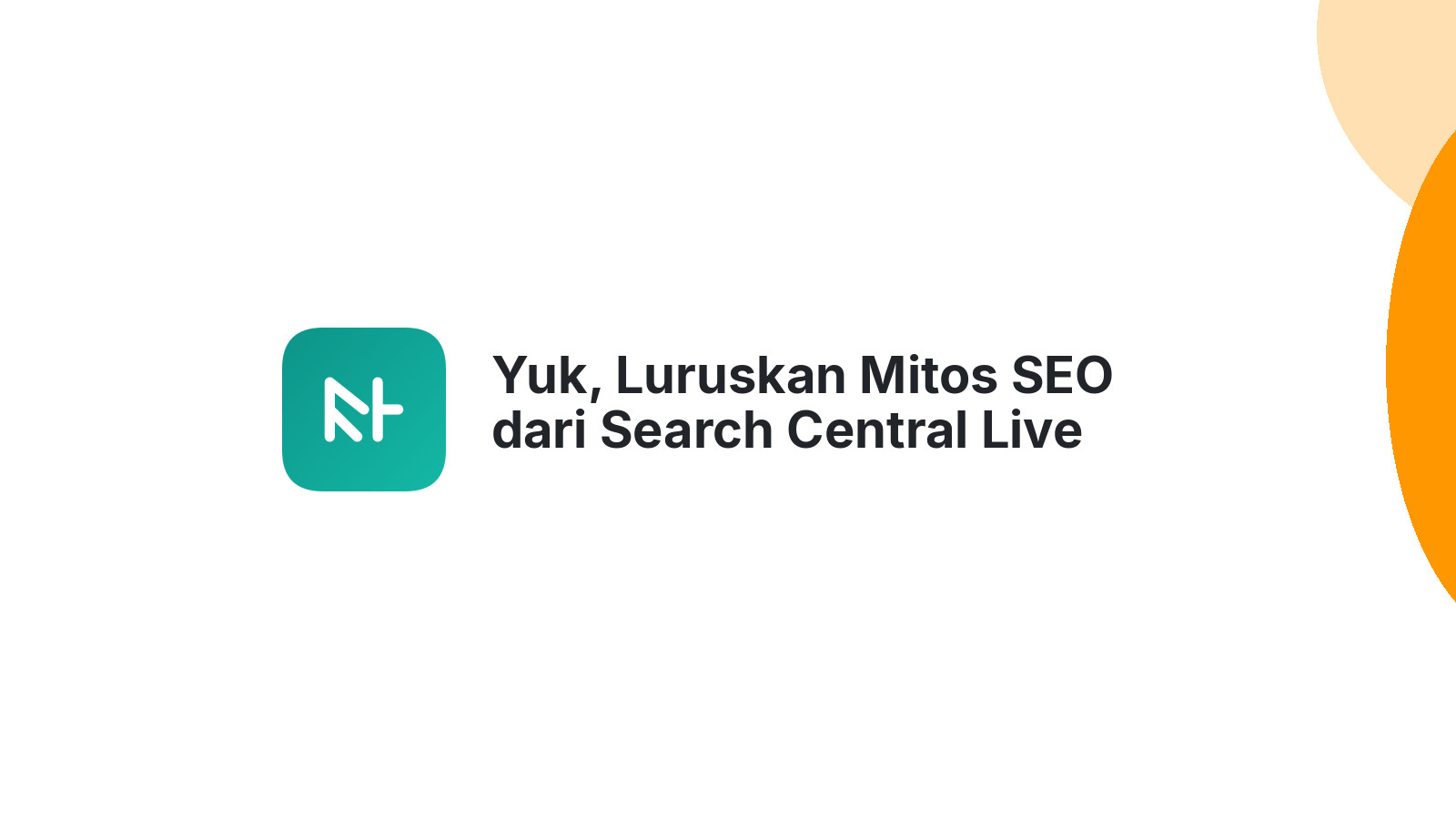 Yuk, Luruskan Mitos SEO dari Search Central Live Jakarta