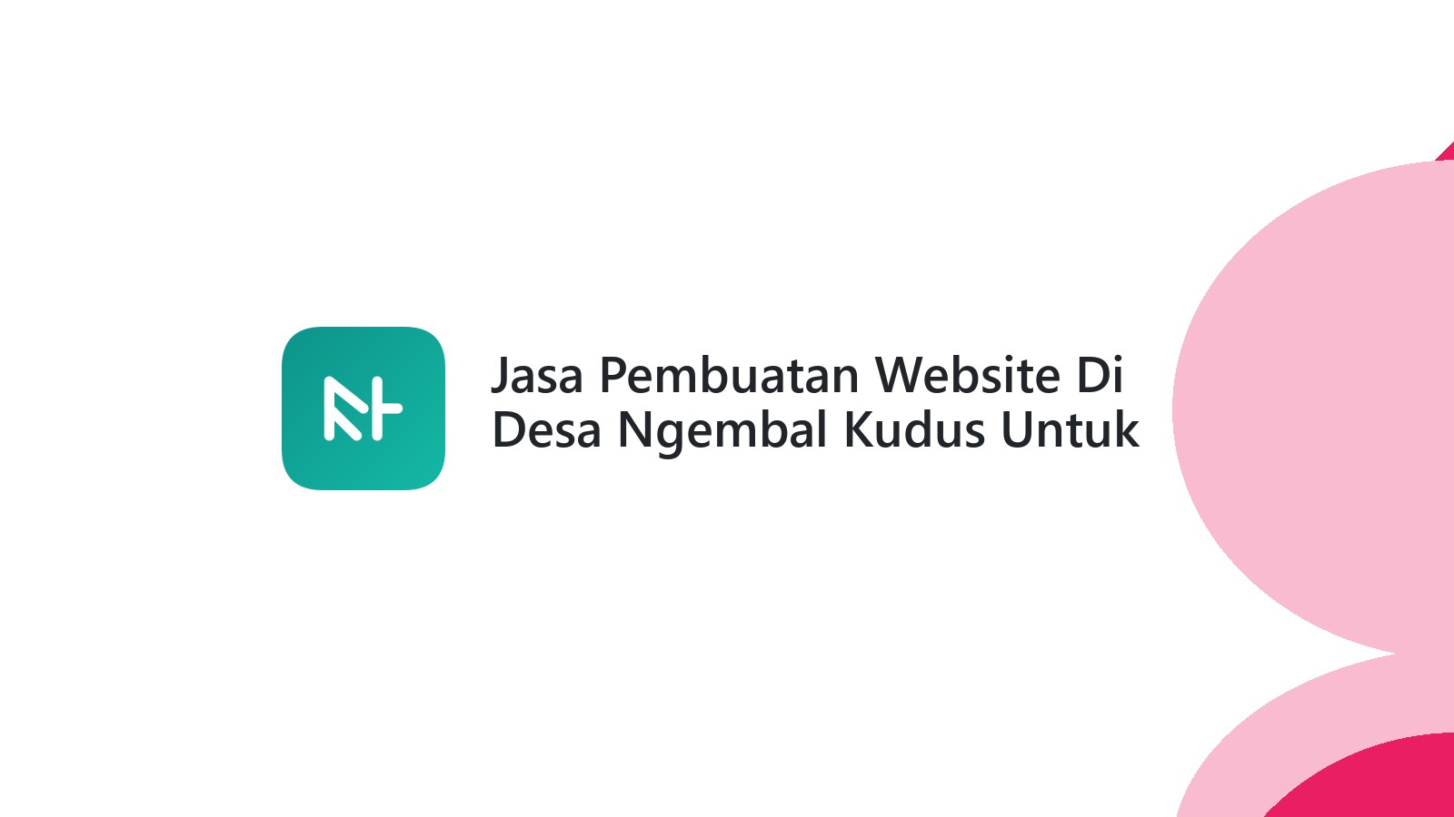 Jasa Pembuatan Website Di Desa Ngembal Kudus Untuk Bisnis Lokal