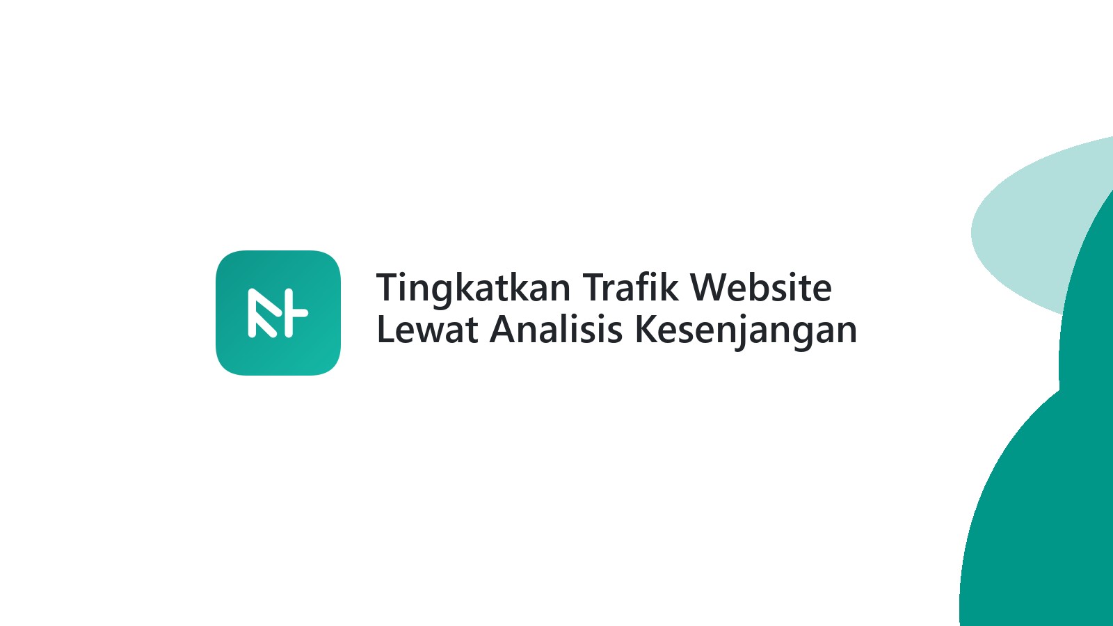 Tingkatkan Trafik Website Lewat Analisis Kesenjangan Konten