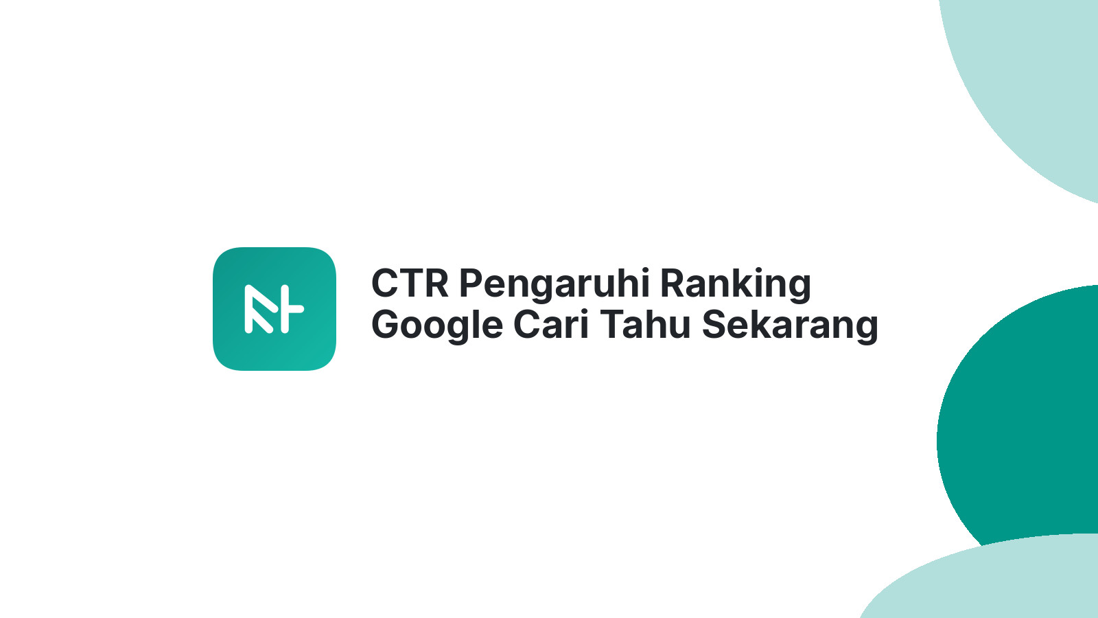 CTR Pengaruhi Ranking Google Cari Tahu Sekarang