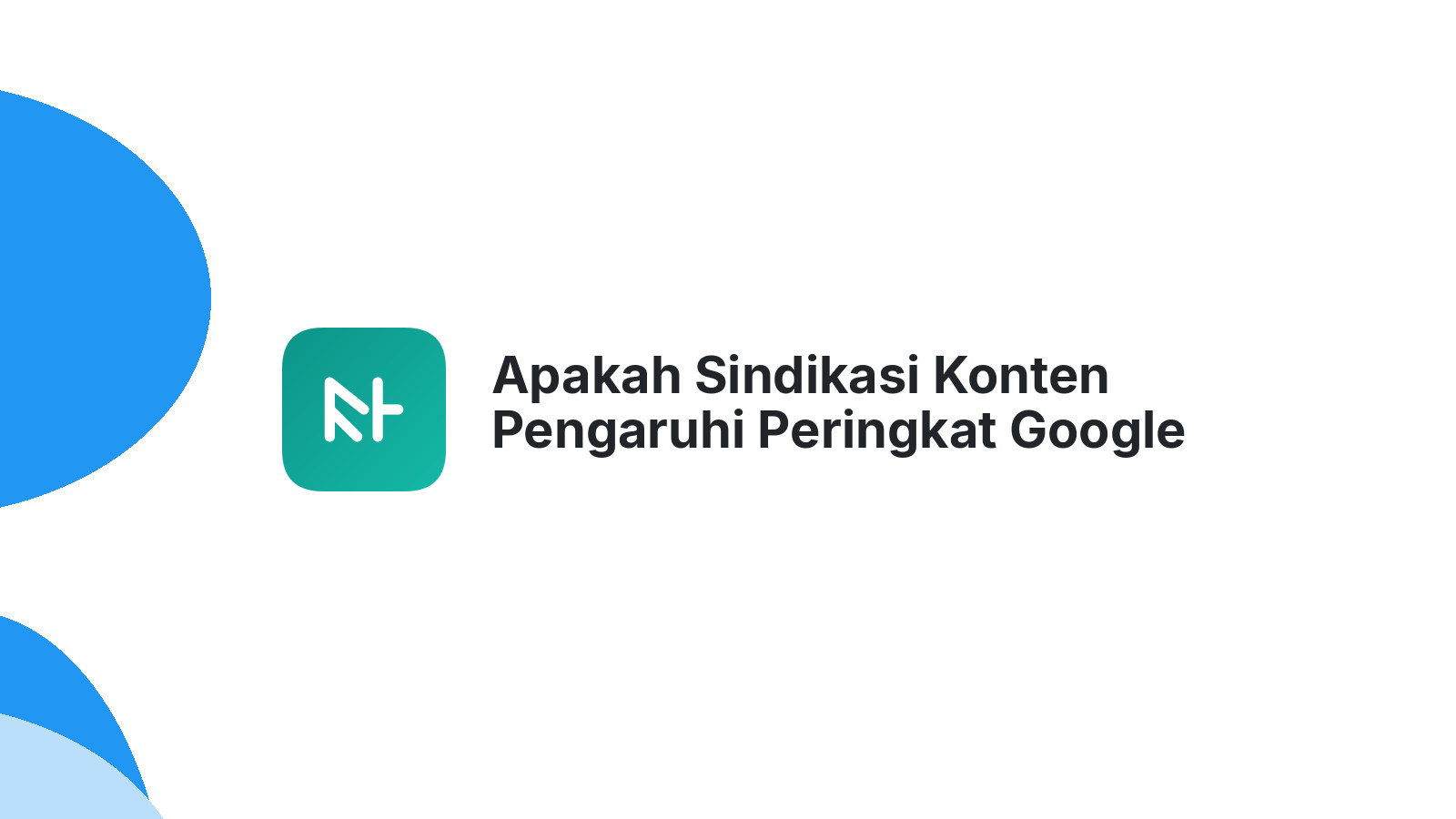 Apakah Sindikasi Konten Pengaruhi Peringkat Google