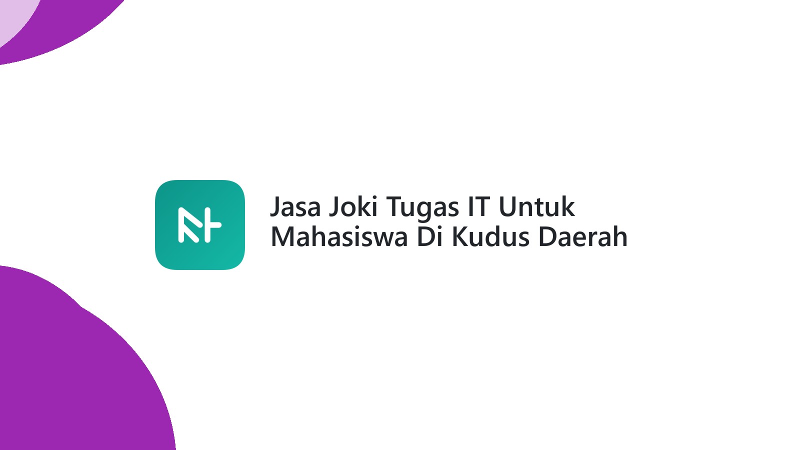 Jasa Joki Tugas IT Untuk Mahasiswa Di Kudus Daerah Kolodong