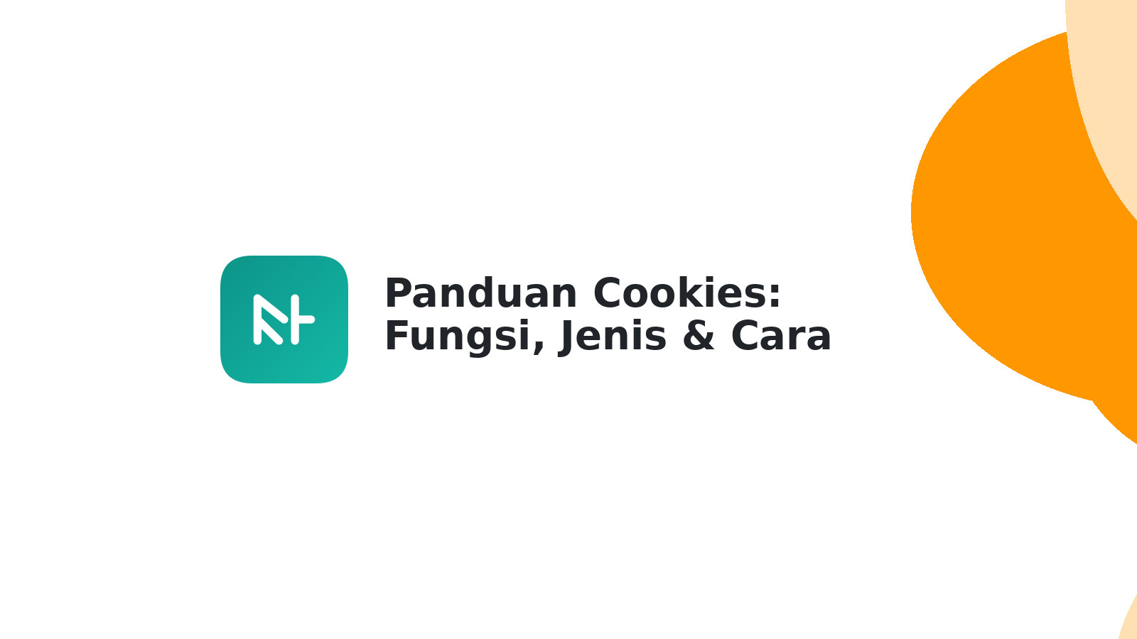 Panduan Cookies: Fungsi, Jenis & Cara Mengelolanya