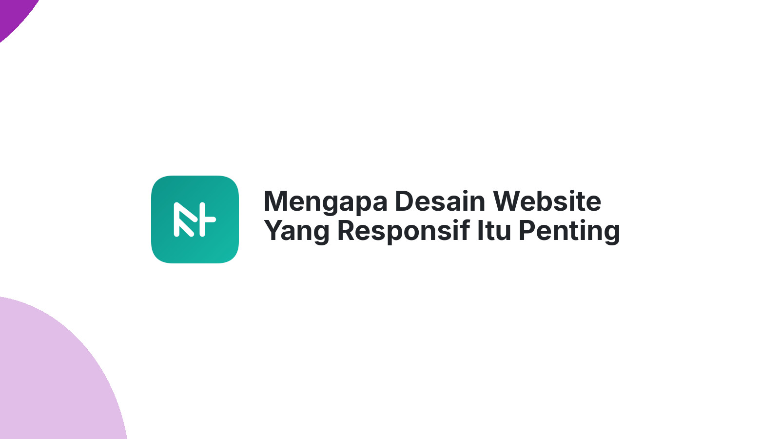 Mengapa Desain Website Yang Responsif Itu Penting Untuk Peringkat Google