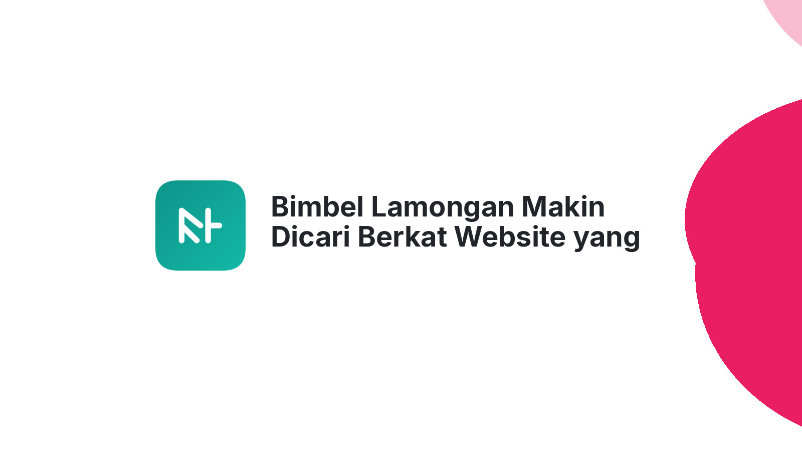 Bimbel Lamongan Makin Dicari Berkat Website yang Menarik