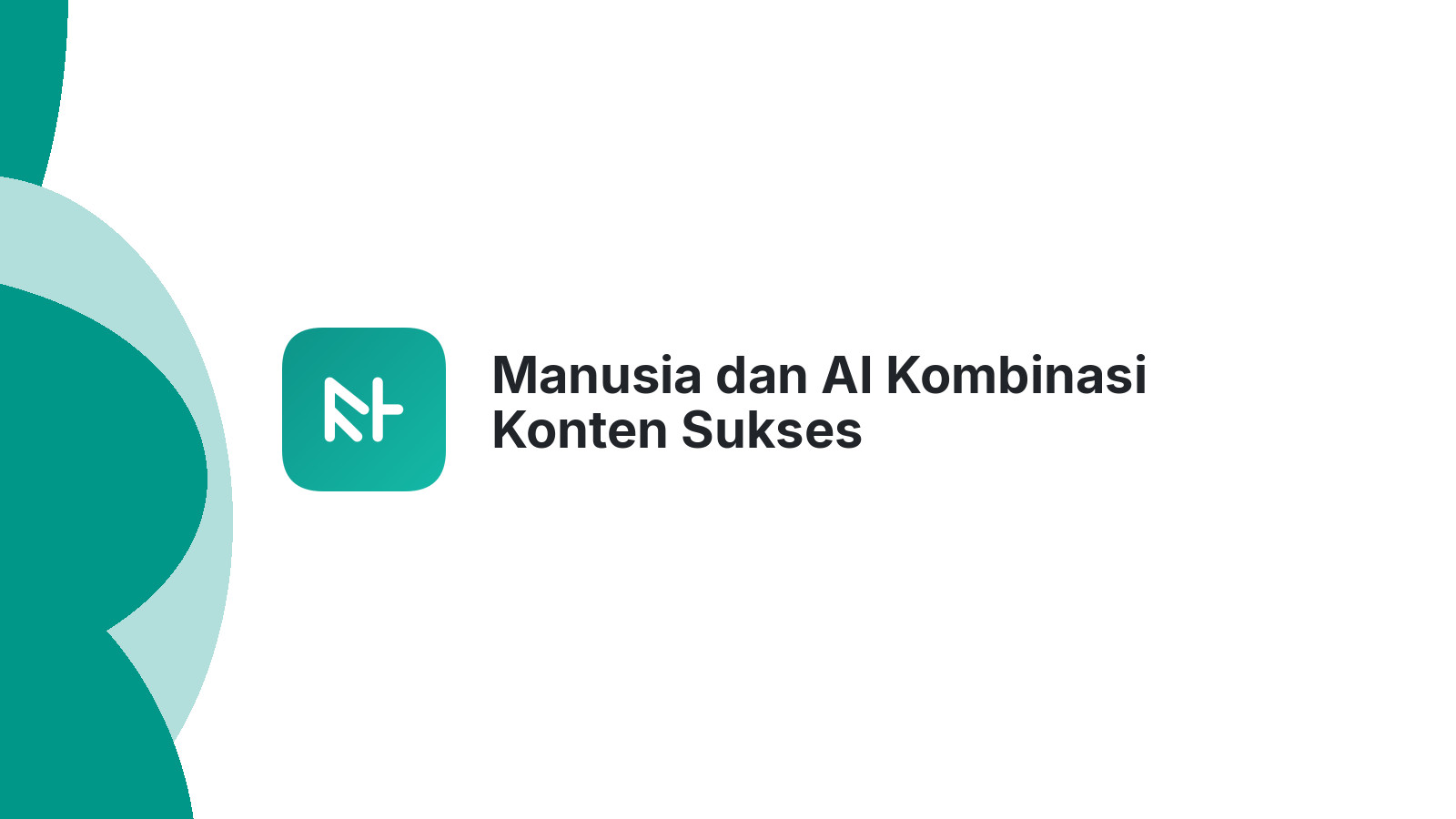 Manusia dan AI Kombinasi Konten Sukses
