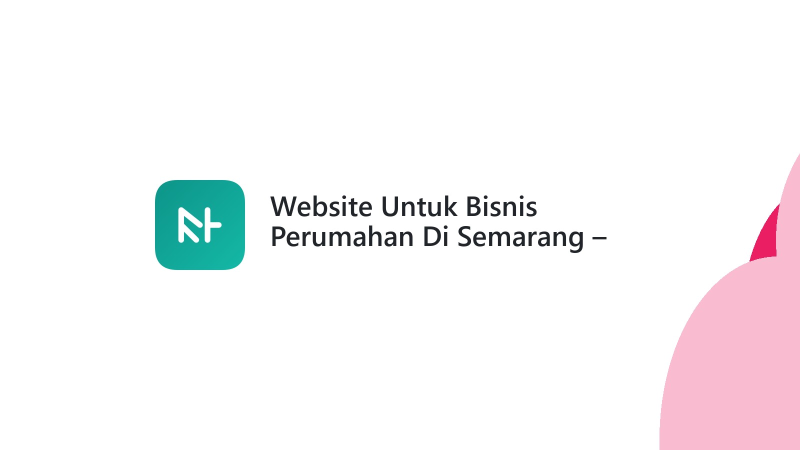 Website Untuk Bisnis Perumahan Di Semarang ΓÇô Tingkatkan Penjualan Dengan Digital Marketing