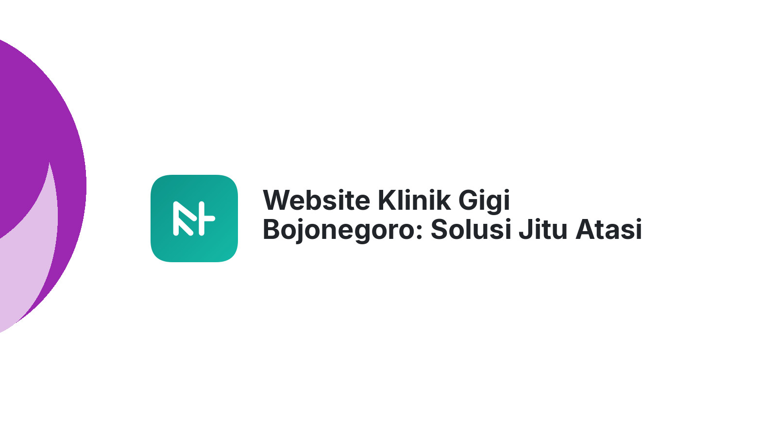 Website Klinik Gigi Bojonegoro: Solusi Jitu Atasi Kekhawatiran Pasien