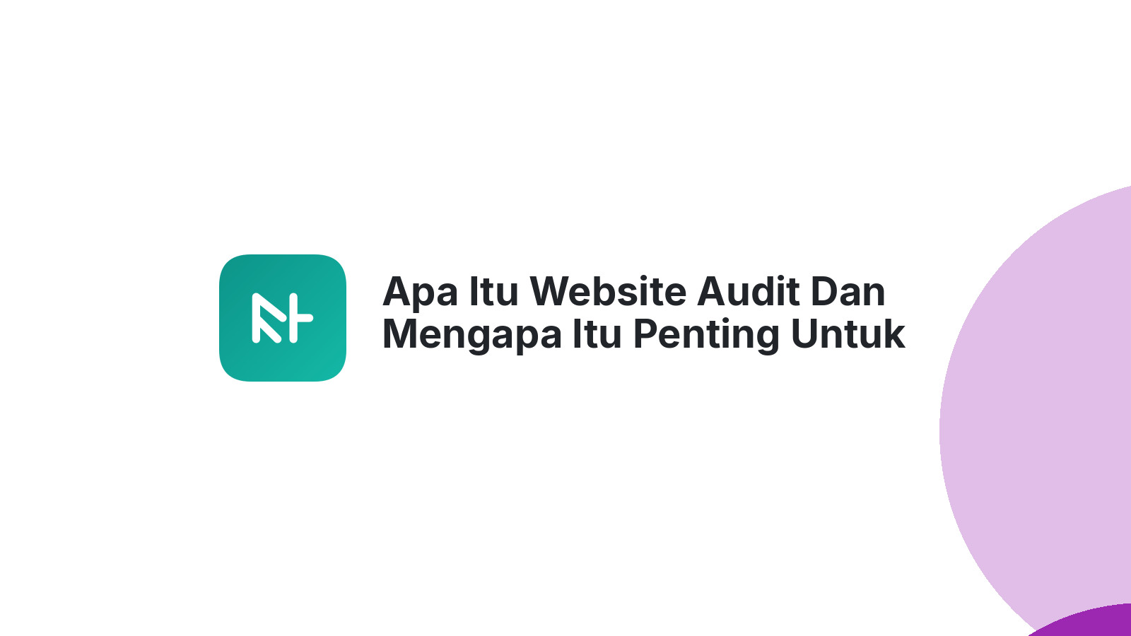 Apa Itu Website Audit Dan Mengapa Itu Penting Untuk Bisnis Anda?