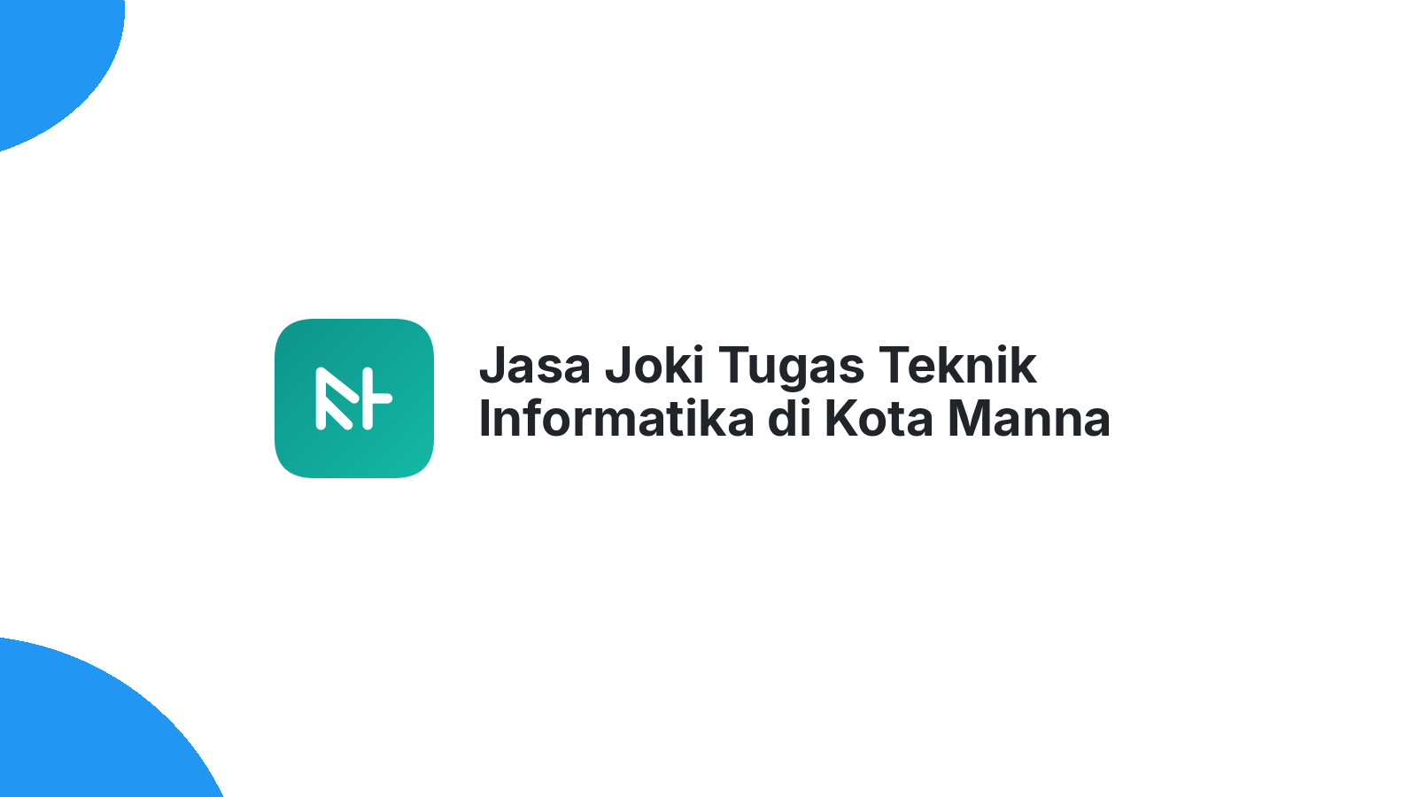 Jasa Joki Tugas Teknik Informatika di Kota Manna