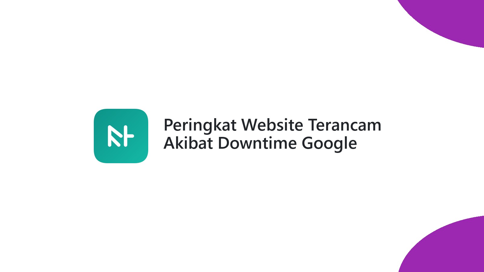 Peringkat Website Terancam Akibat Downtime Google