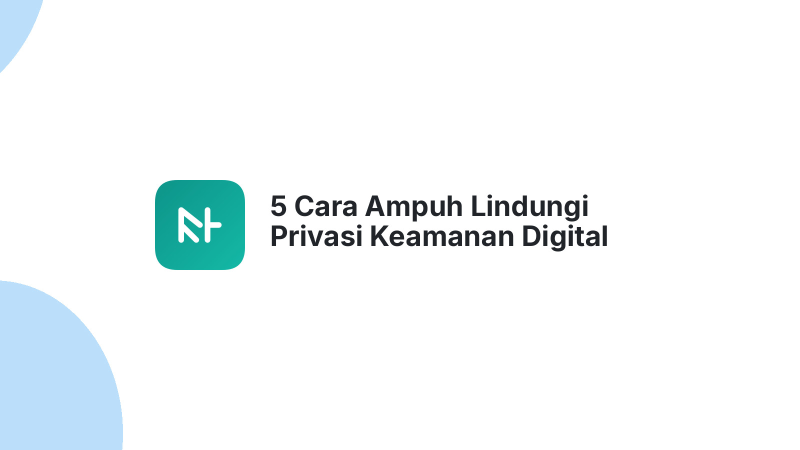 5 Cara Ampuh Lindungi Privasi Keamanan Digital Anda
