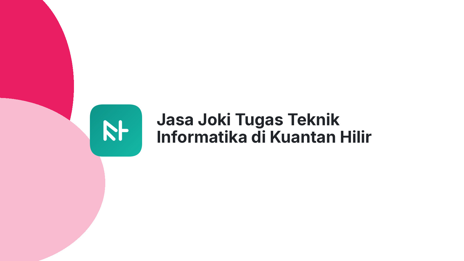 Jasa Joki Tugas Teknik Informatika di Kuantan Hilir Seberang