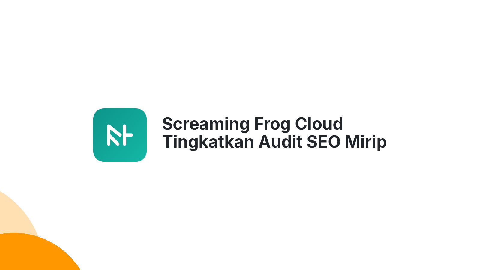 Screaming Frog Cloud Tingkatkan Audit SEO Mirip Ahrefs