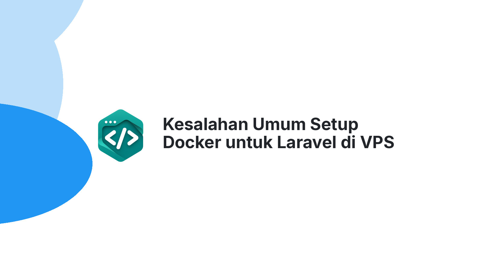 Kesalahan Umum Setup Docker untuk Laravel di VPS Production