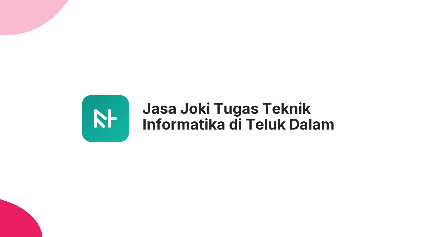 Jasa Joki Tugas Teknik Informatika di Teluk Dalam