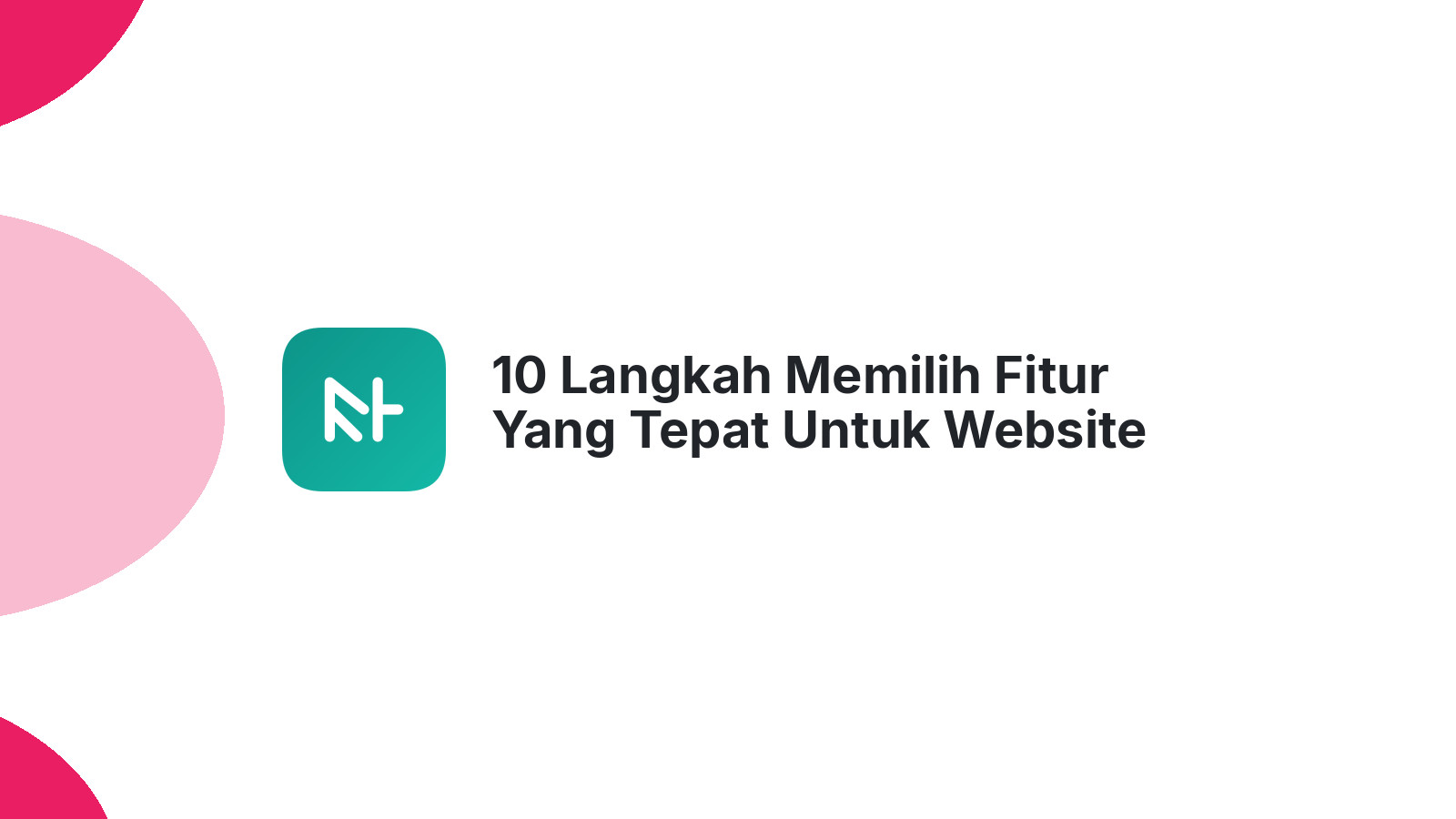 10 Langkah Memilih Fitur Yang Tepat Untuk Website Bisnis Anda