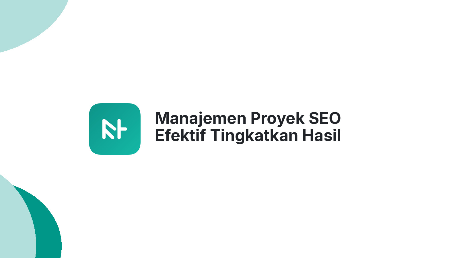 Manajemen Proyek SEO Efektif Tingkatkan Hasil Bisnis