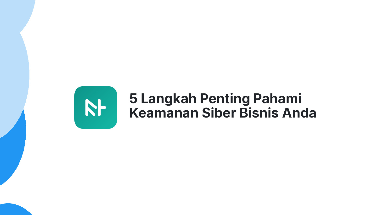 5 Langkah Penting Pahami Keamanan Siber Bisnis Anda