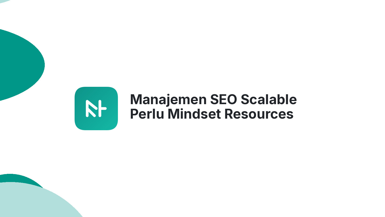 Manajemen SEO Scalable Perlu Mindset Resources Komunikasi