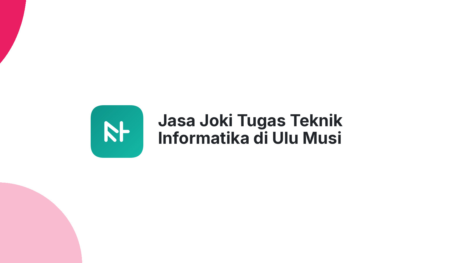Jasa Joki Tugas Teknik Informatika di Ulu Musi