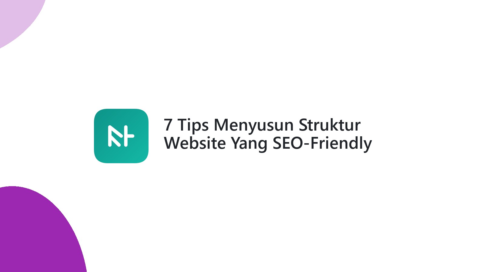 7 Tips Menyusun Struktur Website Yang SEO-Friendly